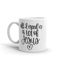 Load image into Gallery viewer, All I need is a lot of Jesus mug with one design choice