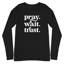 Load image into Gallery viewer, Pray Wait Trust Long Sleeve T-shirt
