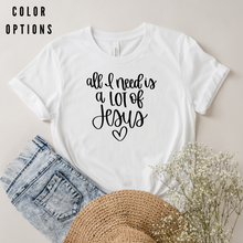 Load image into Gallery viewer, All I need is a lot of Jesus Unisex short sleeve T-Shirt
