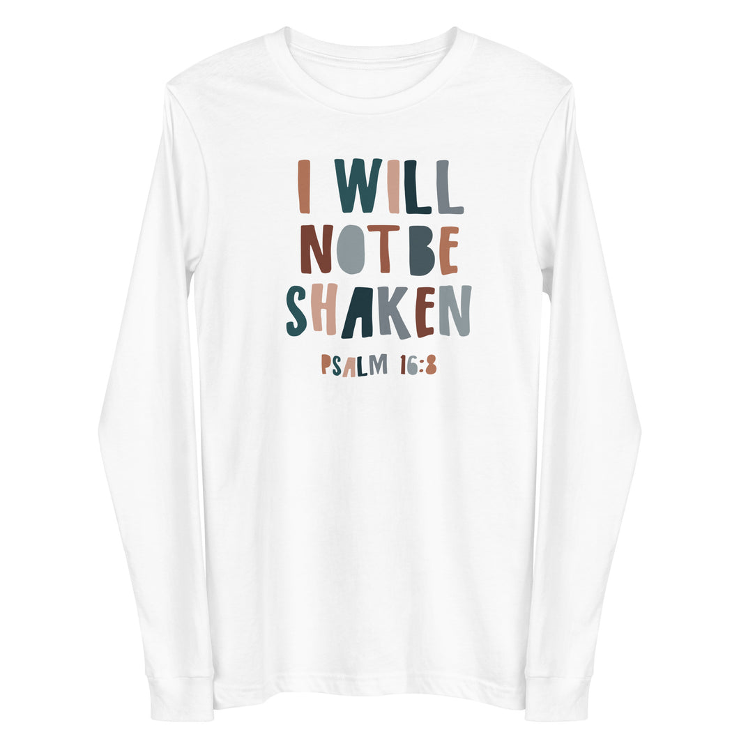 I will not be shaken Unisex Long Sleeve T-shirt